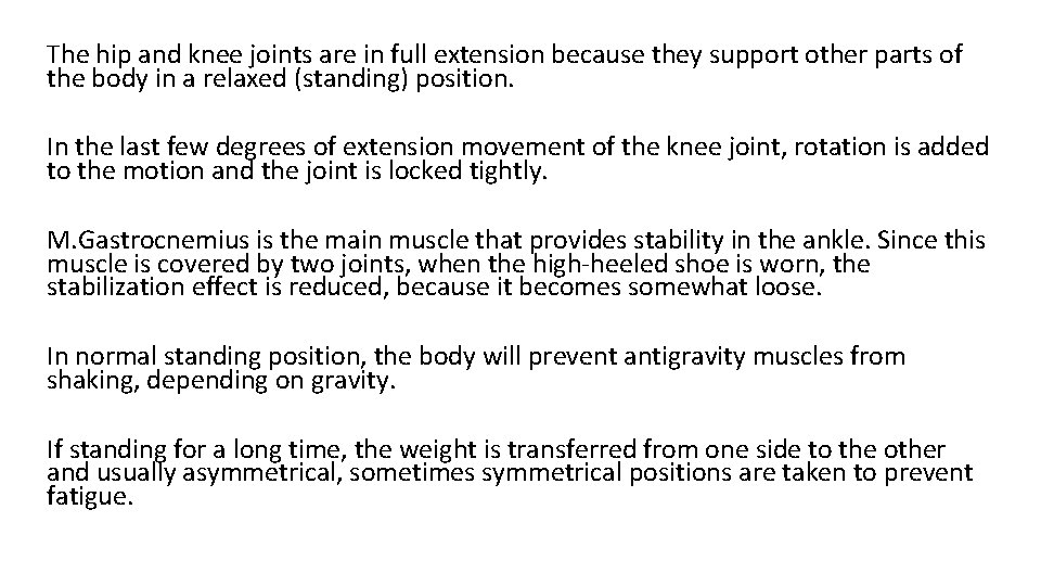 The hip and knee joints are in full extension because they support other parts