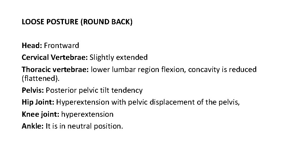 LOOSE POSTURE (ROUND BACK) Head: Frontward Cervical Vertebrae: Slightly extended Thoracic vertebrae: lower lumbar