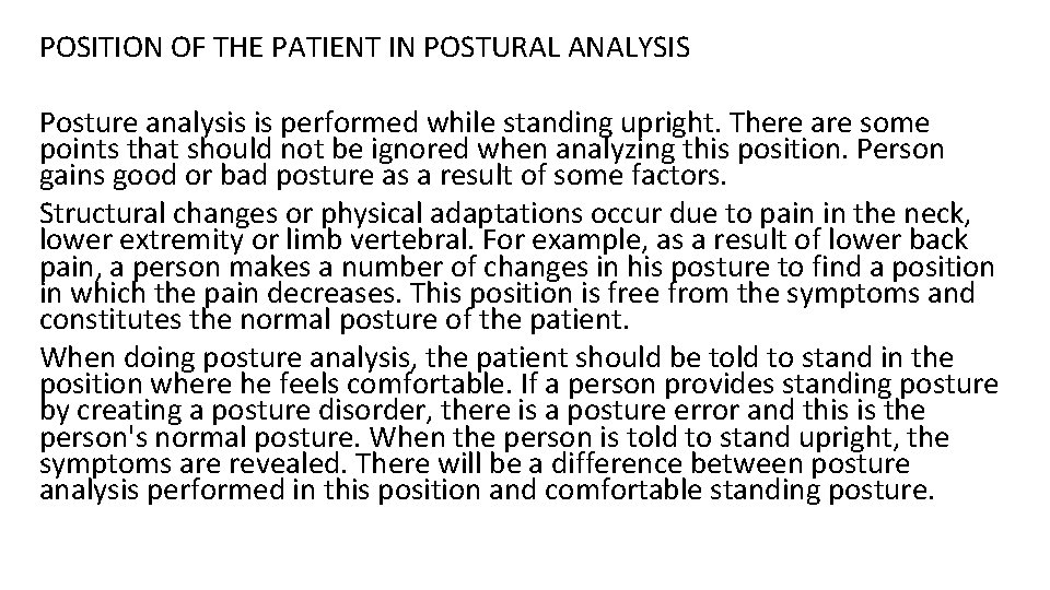 POSITION OF THE PATIENT IN POSTURAL ANALYSIS Posture analysis is performed while standing upright.