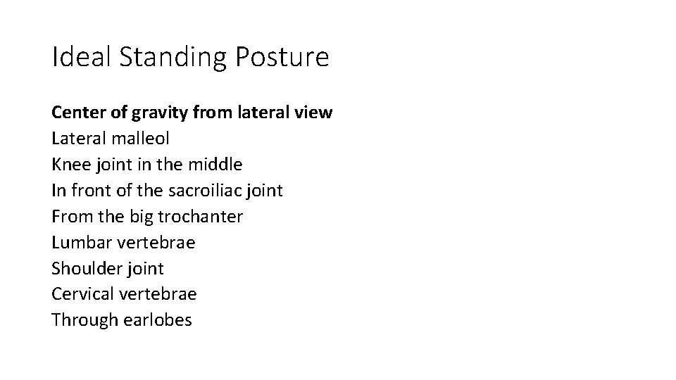 Ideal Standing Posture Center of gravity from lateral view Lateral malleol Knee joint in
