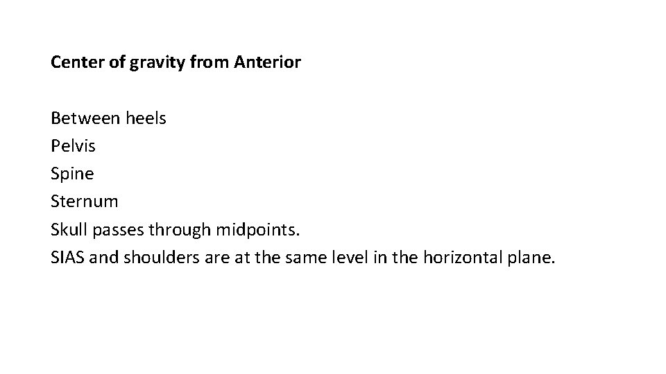 Center of gravity from Anterior Between heels Pelvis Spine Sternum Skull passes through midpoints.