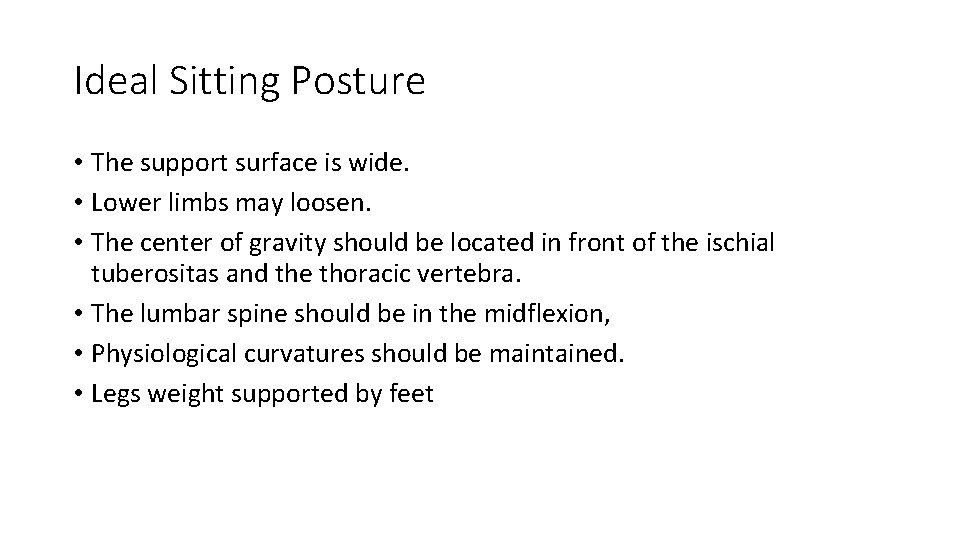 Ideal Sitting Posture • The support surface is wide. • Lower limbs may loosen.