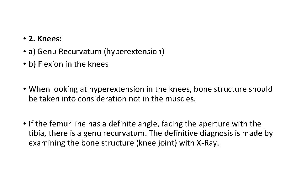 • 2. Knees: • a) Genu Recurvatum (hyperextension) • b) Flexion in the