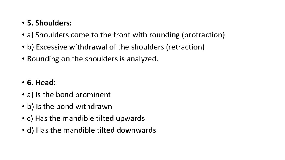  • 5. Shoulders: • a) Shoulders come to the front with rounding (protraction)