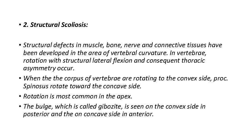  • 2. Structural Scoliosis: • Structural defects in muscle, bone, nerve and connective