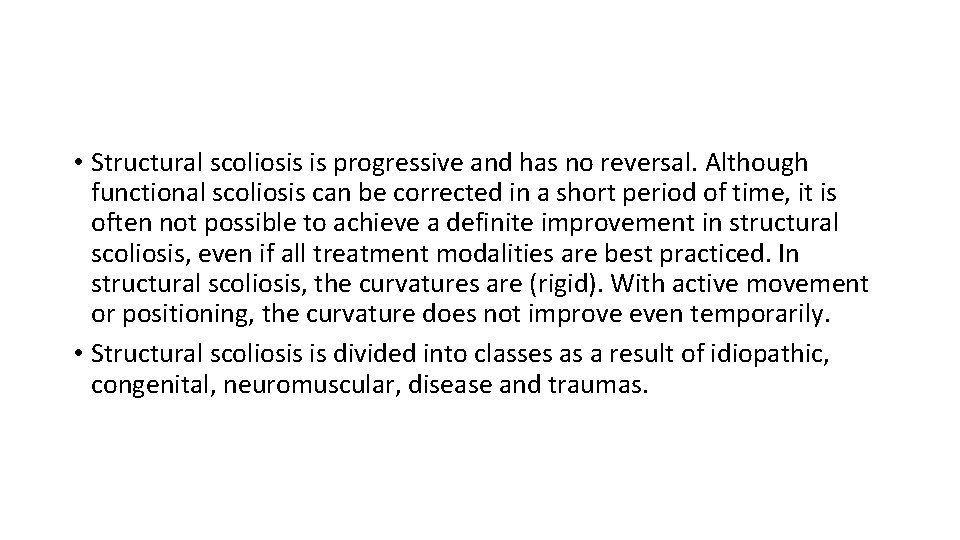  • Structural scoliosis is progressive and has no reversal. Although functional scoliosis can