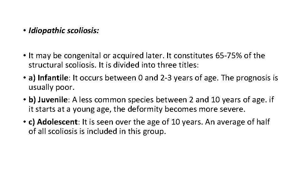  • Idiopathic scoliosis: • It may be congenital or acquired later. It constitutes