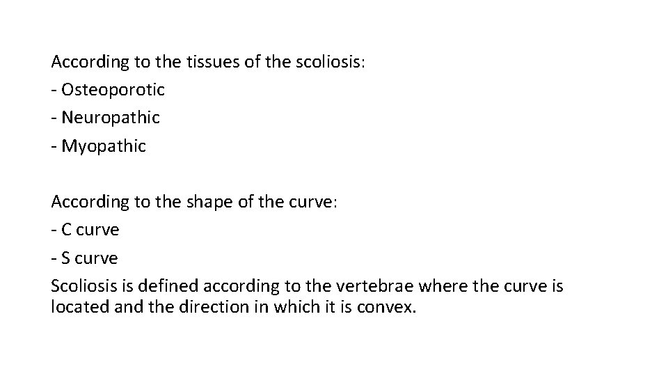 According to the tissues of the scoliosis: - Osteoporotic - Neuropathic - Myopathic According