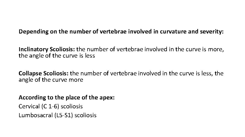 Depending on the number of vertebrae involved in curvature and severity: Inclinatory Scoliosis: the