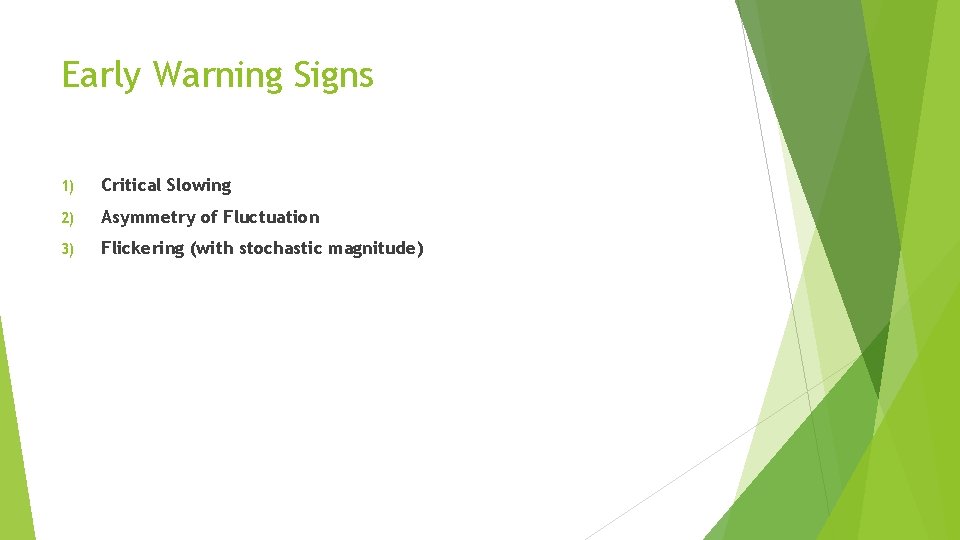Early Warning Signs 1) Critical Slowing 2) Asymmetry of Fluctuation 3) Flickering (with stochastic