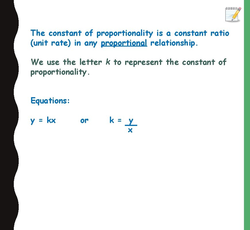 The constant of proportionality is a constant ratio (unit rate) in any proportional relationship.