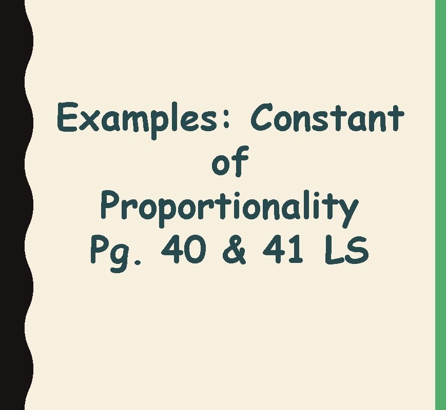 Examples: Constant of Proportionality Pg. 40 & 41 LS 