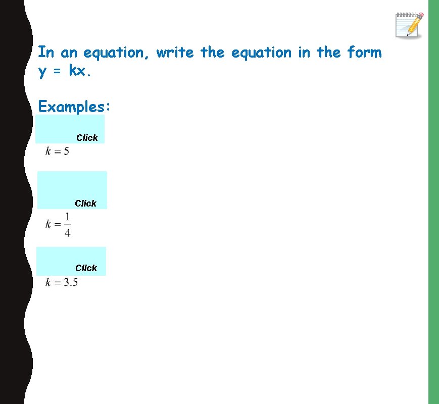 In an equation, write the equation in the form y = kx. Examples: Click