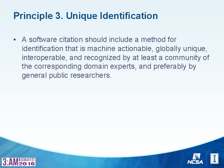 Principle 3. Unique Identification • A software citation should include a method for identification