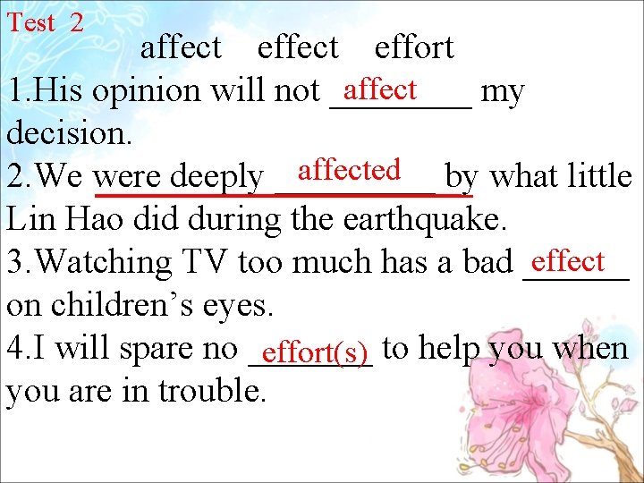 Test 2 affect effort affect 1. His opinion will not ____ my decision. affected