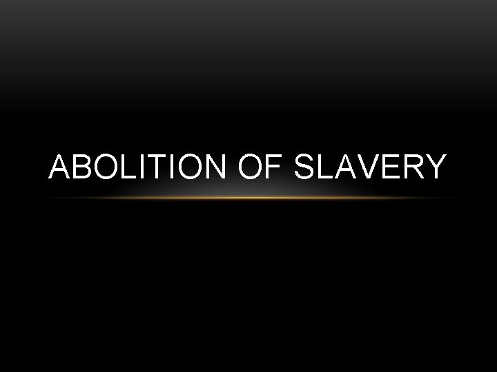 ABOLITION OF SLAVERY 