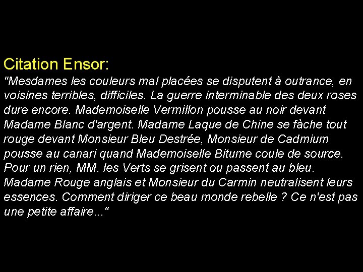 Citation Ensor: "Mesdames les couleurs mal placées se disputent à outrance, en voisines terribles,