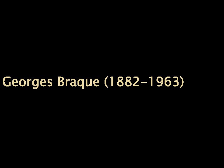 Georges Braque (1882 -1963) 