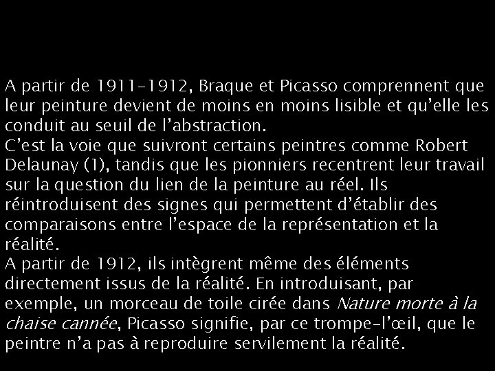 A partir de 1911 -1912, Braque et Picasso comprennent que leur peinture devient de