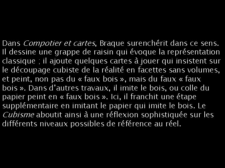 Dans Compotier et cartes, Braque surenchérit dans ce sens. Il dessine une grappe de