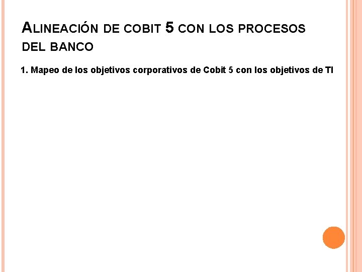 ALINEACIÓN DE COBIT 5 CON LOS PROCESOS DEL BANCO 1. Mapeo de los objetivos