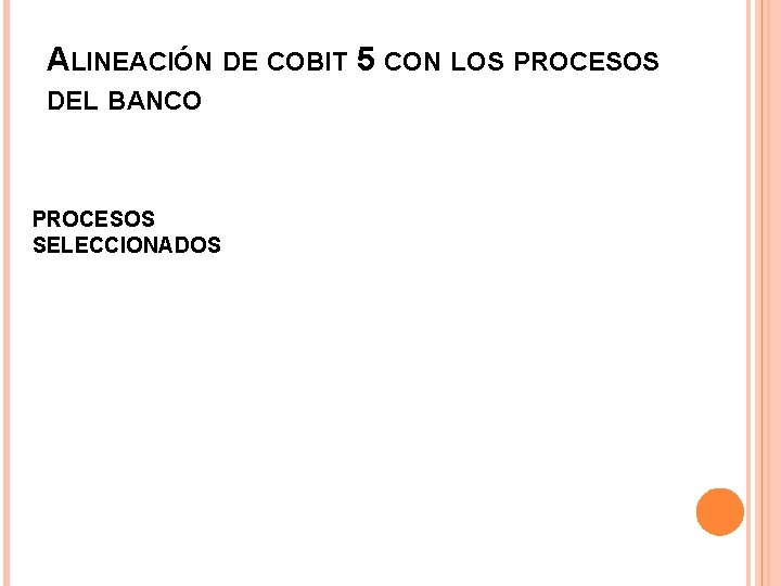 ALINEACIÓN DE COBIT 5 CON LOS PROCESOS DEL BANCO PROCESOS SELECCIONADOS 