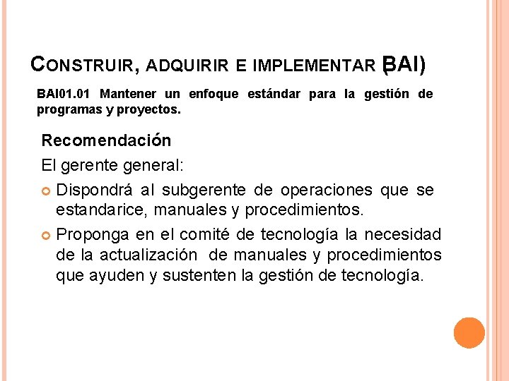 CONSTRUIR, ADQUIRIR E IMPLEMENTAR B ( AI) BAI 01. 01 Mantener un enfoque estándar