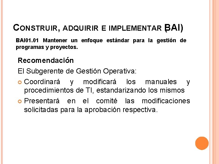 CONSTRUIR, ADQUIRIR E IMPLEMENTAR B ( AI) BAI 01. 01 Mantener un enfoque estándar