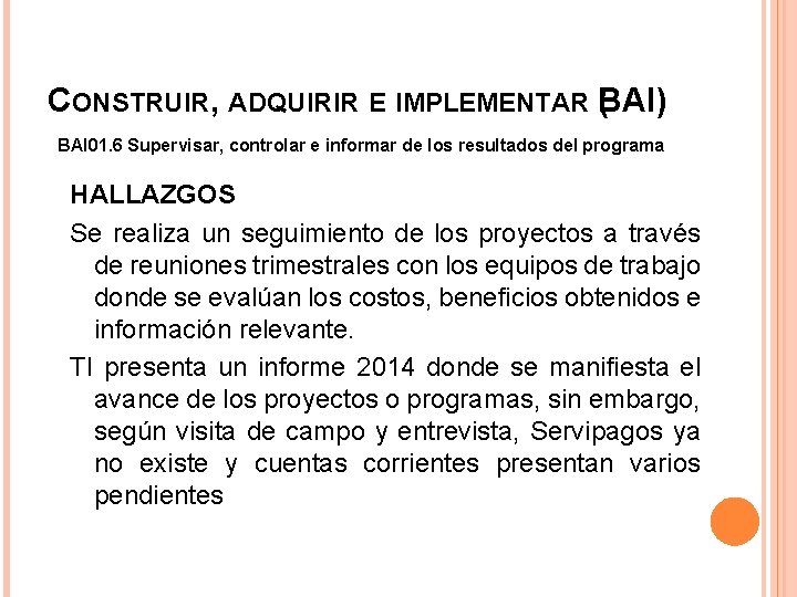 CONSTRUIR, ADQUIRIR E IMPLEMENTAR B ( AI) BAI 01. 6 Supervisar, controlar e informar