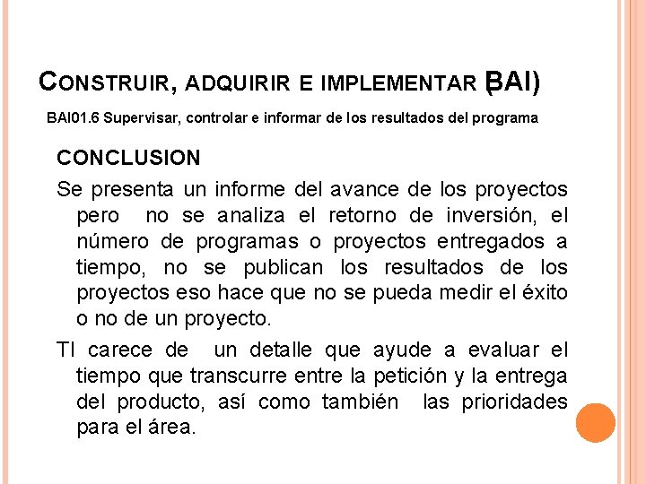 CONSTRUIR, ADQUIRIR E IMPLEMENTAR B ( AI) BAI 01. 6 Supervisar, controlar e informar