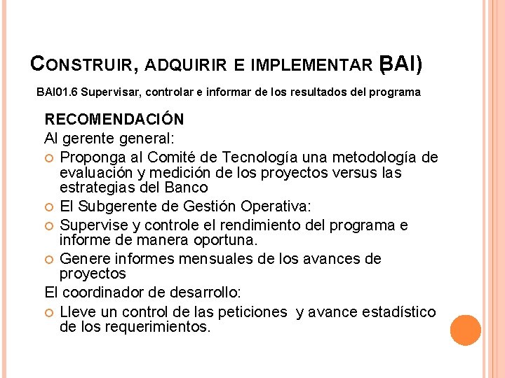 CONSTRUIR, ADQUIRIR E IMPLEMENTAR B ( AI) BAI 01. 6 Supervisar, controlar e informar
