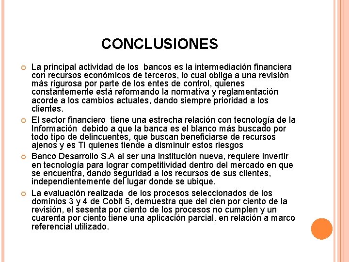 CONCLUSIONES La principal actividad de los bancos es la intermediación financiera con recursos económicos