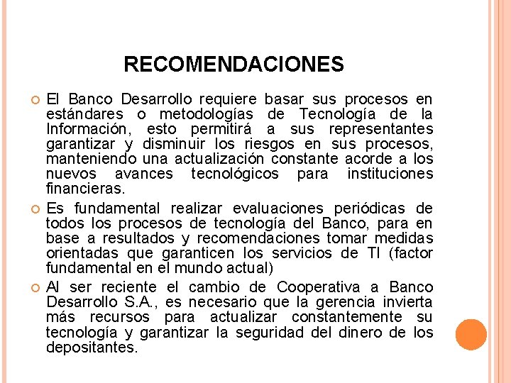 RECOMENDACIONES El Banco Desarrollo requiere basar sus procesos en estándares o metodologías de Tecnología