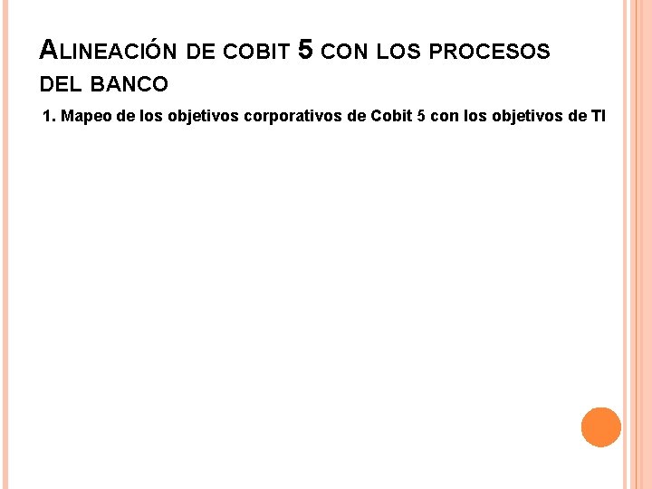 ALINEACIÓN DE COBIT 5 CON LOS PROCESOS DEL BANCO 1. Mapeo de los objetivos