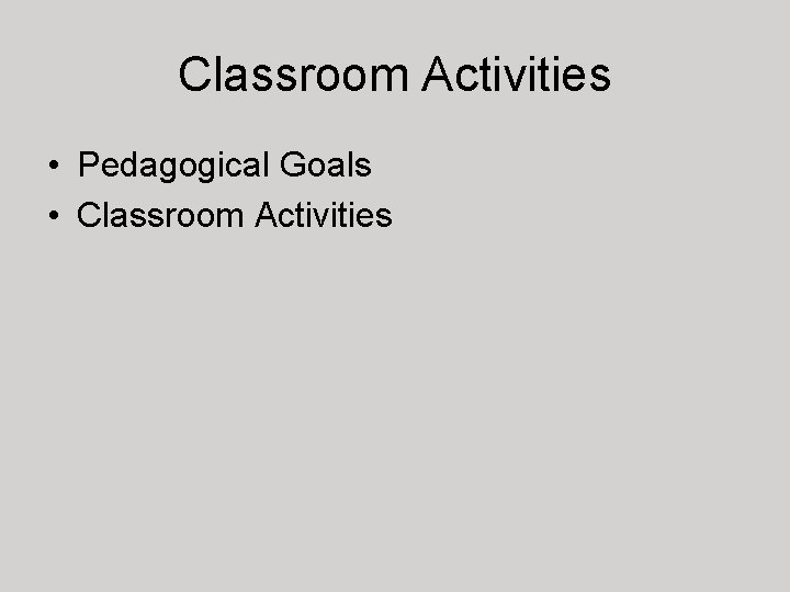 Classroom Activities • Pedagogical Goals • Classroom Activities 