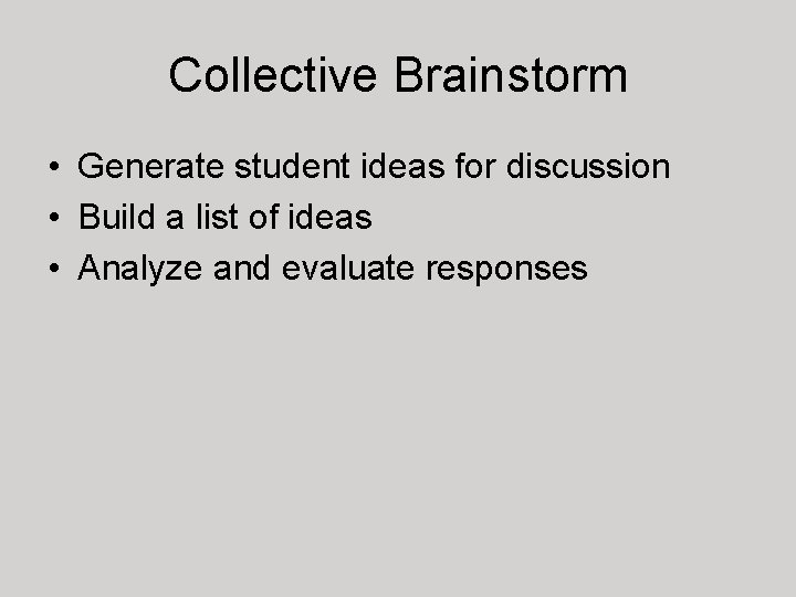 Collective Brainstorm • Generate student ideas for discussion • Build a list of ideas