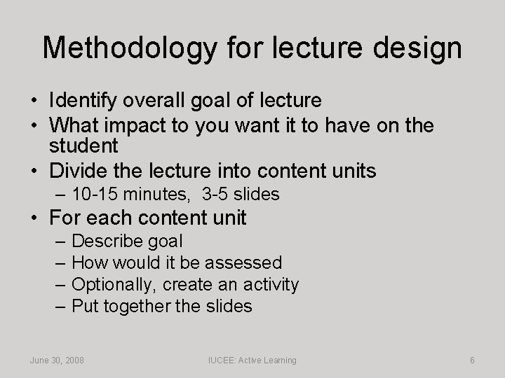 Methodology for lecture design • Identify overall goal of lecture • What impact to