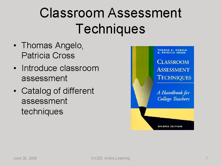 Classroom Assessment Techniques • Thomas Angelo, Patricia Cross • Introduce classroom assessment • Catalog