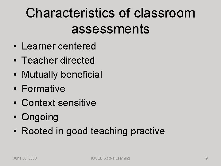 Characteristics of classroom assessments • • Learner centered Teacher directed Mutually beneficial Formative Context