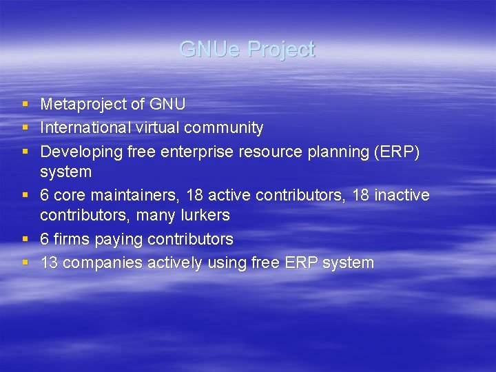 GNUe Project § Metaproject of GNU § International virtual community § Developing free enterprise GNUe Project § Metaproject of GNU § International virtual community § Developing free enterprise