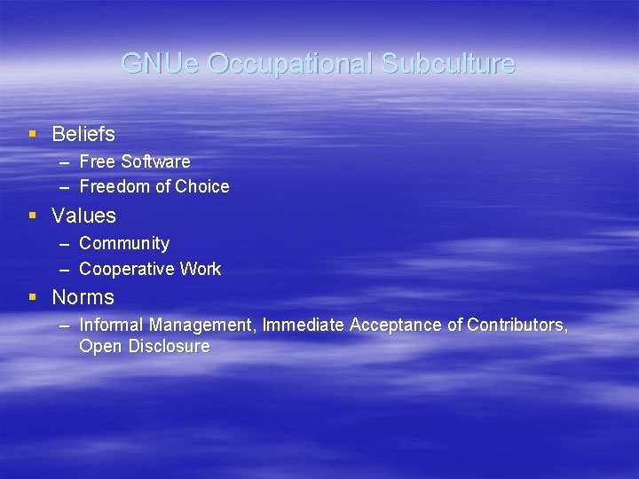 GNUe Occupational Subculture § Beliefs – Free Software – Freedom of Choice § Values GNUe Occupational Subculture § Beliefs – Free Software – Freedom of Choice § Values