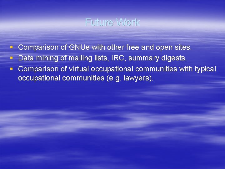 Future Work § Comparison of GNUe with other free and open sites. § Data Future Work § Comparison of GNUe with other free and open sites. § Data