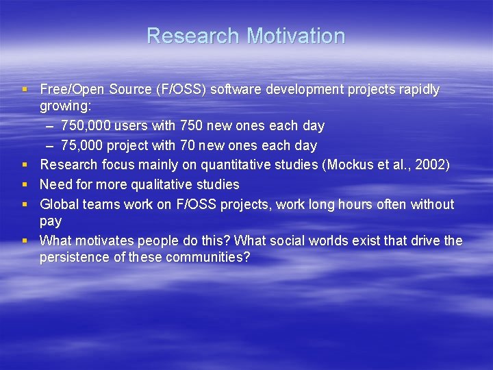 Research Motivation § Free/Open Source (F/OSS) software development projects rapidly growing: – 750, 000 Research Motivation § Free/Open Source (F/OSS) software development projects rapidly growing: – 750, 000