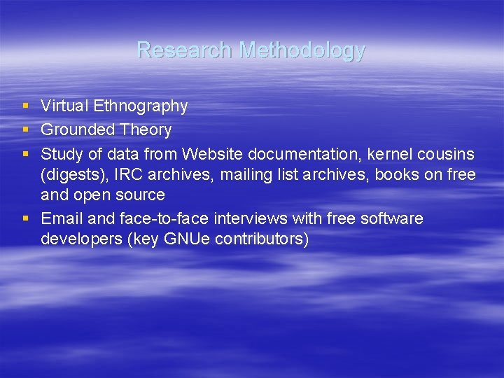 Research Methodology § Virtual Ethnography § Grounded Theory § Study of data from Website Research Methodology § Virtual Ethnography § Grounded Theory § Study of data from Website