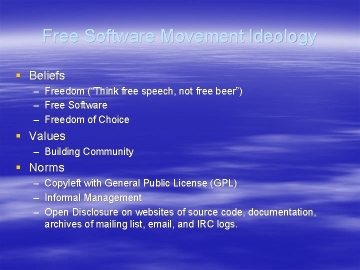 Free Software Movement Ideology § Beliefs – Freedom (“Think free speech, not free beer”) Free Software Movement Ideology § Beliefs – Freedom (“Think free speech, not free beer”)