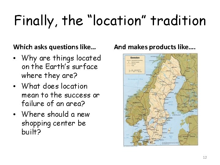 Finally, the “location” tradition Which asks questions like… And makes products like…. • Why