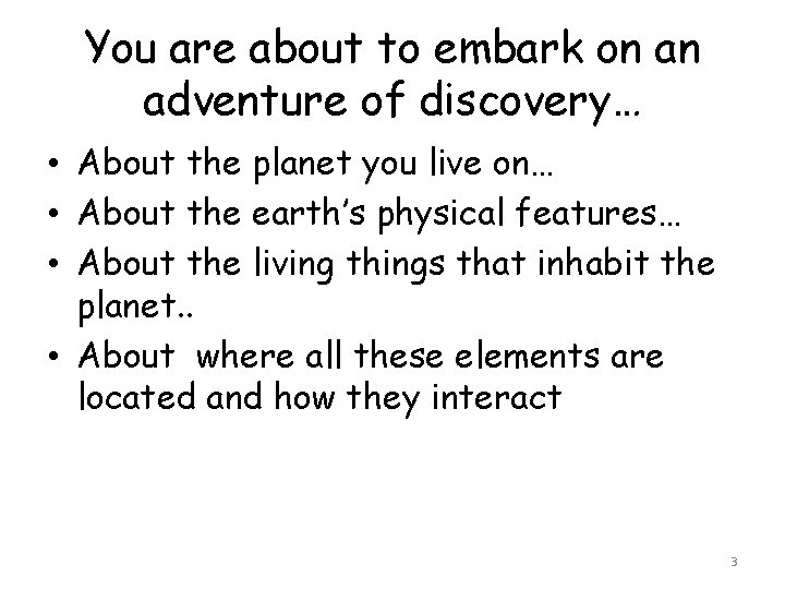 You are about to embark on an adventure of discovery… • About the planet