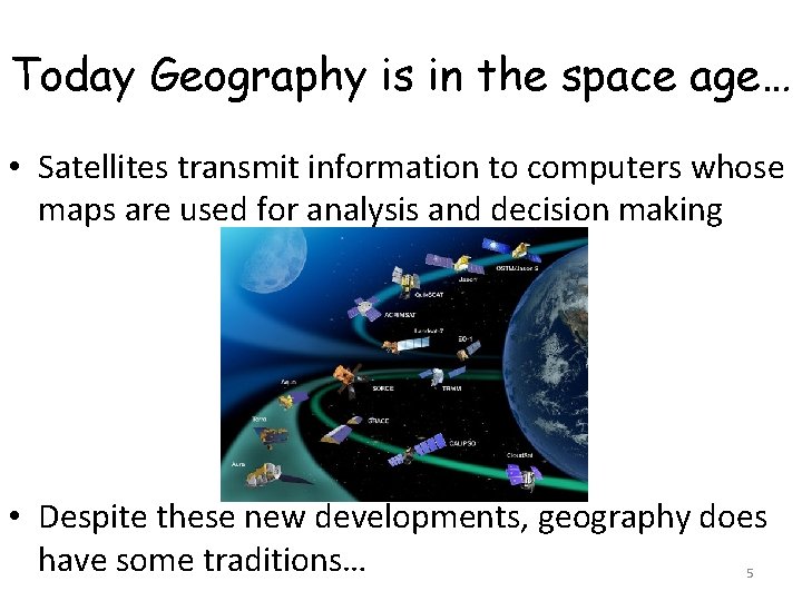 Today Geography is in the space age… • Satellites transmit information to computers whose