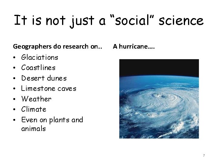 It is not just a “social” science Geographers do research on. . • •