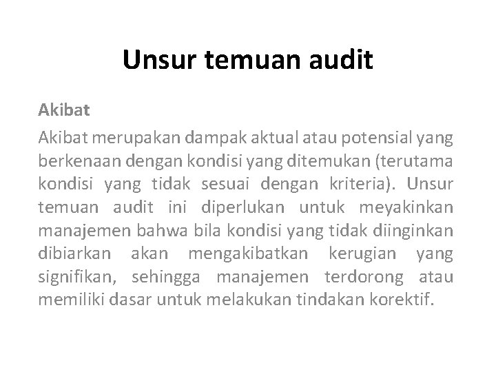 Unsur temuan audit Akibat merupakan dampak aktual atau potensial yang berkenaan dengan kondisi yang